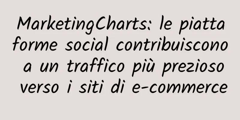 MarketingCharts: le piattaforme social contribuiscono a un traffico più prezioso verso i siti di e-commerce