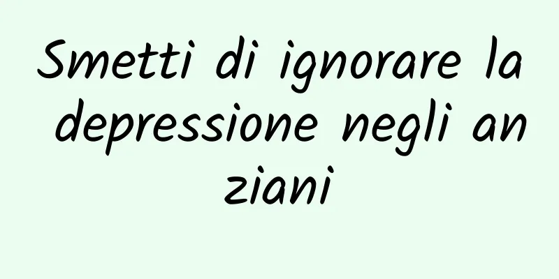 Smetti di ignorare la depressione negli anziani