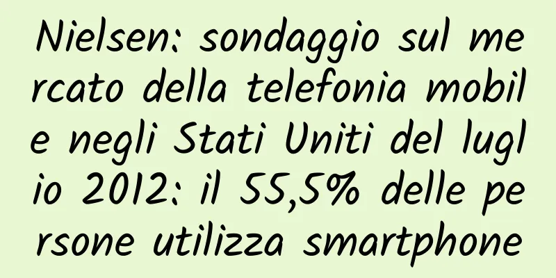 Nielsen: sondaggio sul mercato della telefonia mobile negli Stati Uniti del luglio 2012: il 55,5% delle persone utilizza smartphone