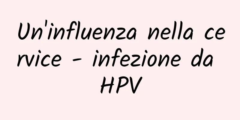 Un'influenza nella cervice - infezione da HPV