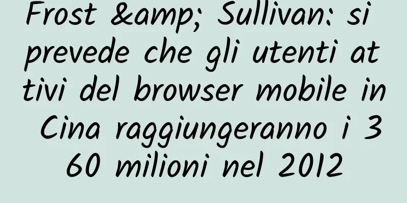 Frost & Sullivan: si prevede che gli utenti attivi del browser mobile in Cina raggiungeranno i 360 milioni nel 2012
