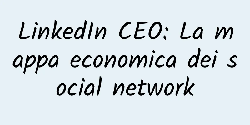 LinkedIn CEO: La mappa economica dei social network