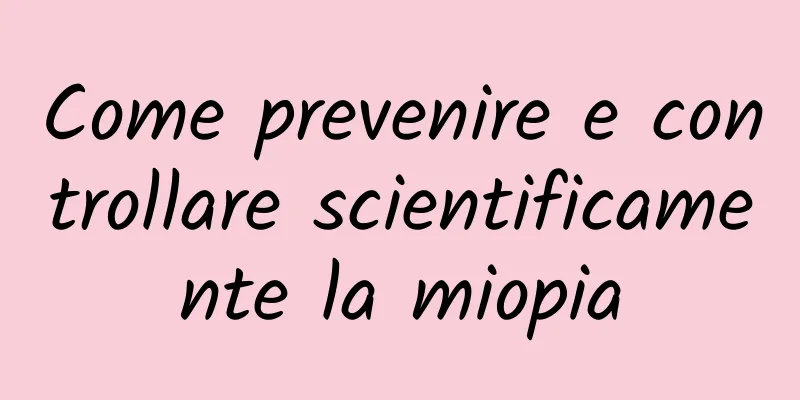 Come prevenire e controllare scientificamente la miopia