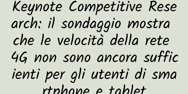 Keynote Competitive Research: il sondaggio mostra che le velocità della rete 4G non sono ancora sufficienti per gli utenti di smartphone e tablet
