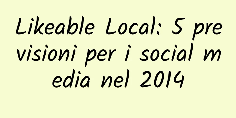 Likeable Local: 5 previsioni per i social media nel 2014