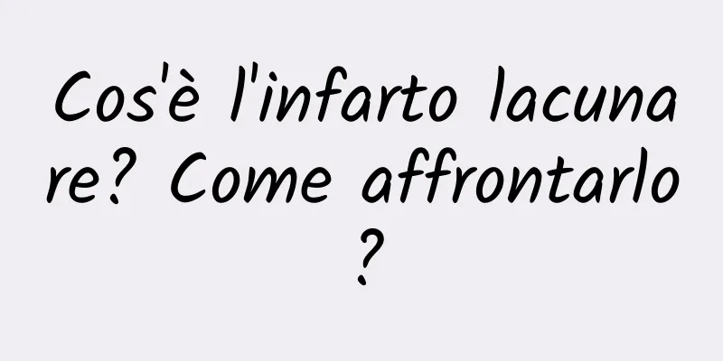 Cos'è l'infarto lacunare? Come affrontarlo?