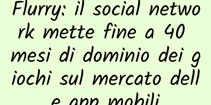 Flurry: il social network mette fine a 40 mesi di dominio dei giochi sul mercato delle app mobili