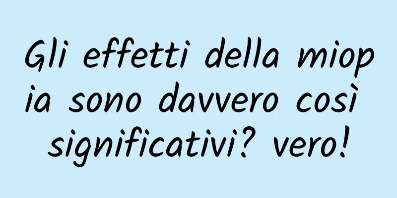 Gli effetti della miopia sono davvero così significativi? vero!