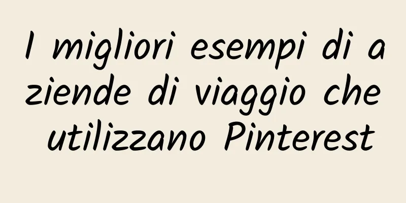 I migliori esempi di aziende di viaggio che utilizzano Pinterest