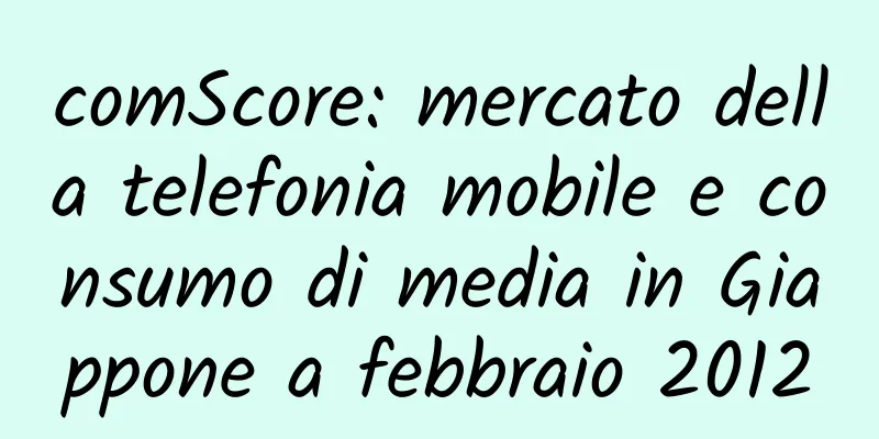 comScore: mercato della telefonia mobile e consumo di media in Giappone a febbraio 2012