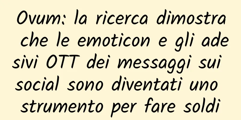 Ovum: la ricerca dimostra che le emoticon e gli adesivi OTT dei messaggi sui social sono diventati uno strumento per fare soldi