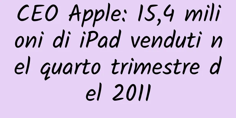 CEO Apple: 15,4 milioni di iPad venduti nel quarto trimestre del 2011