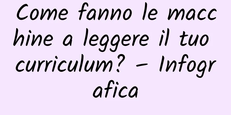 Come fanno le macchine a leggere il tuo curriculum? – Infografica