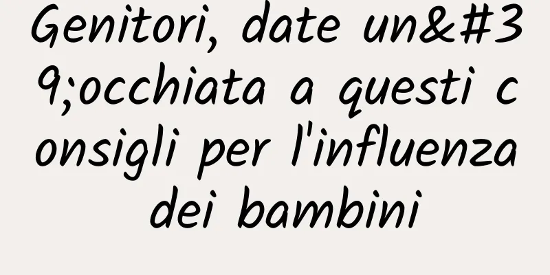 Genitori, date un'occhiata a questi consigli per l'influenza dei bambini