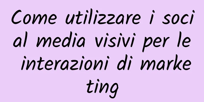 Come utilizzare i social media visivi per le interazioni di marketing