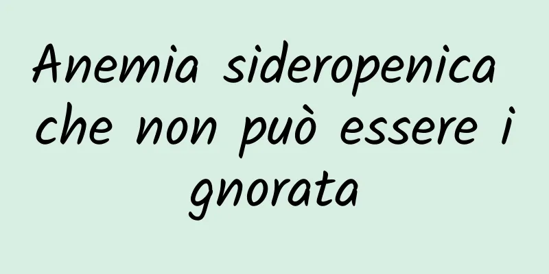 Anemia sideropenica che non può essere ignorata