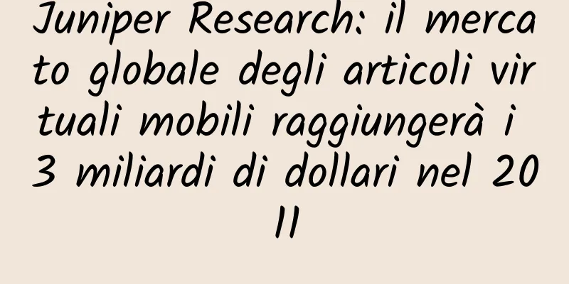 Juniper Research: il mercato globale degli articoli virtuali mobili raggiungerà i 3 miliardi di dollari nel 2011