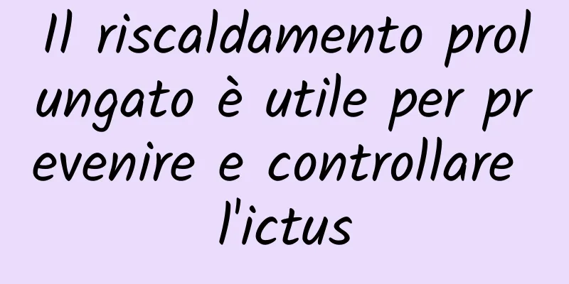 Il riscaldamento prolungato è utile per prevenire e controllare l'ictus