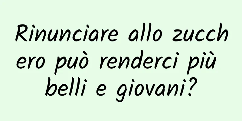 Rinunciare allo zucchero può renderci più belli e giovani?