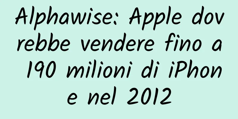 Alphawise: Apple dovrebbe vendere fino a 190 milioni di iPhone nel 2012