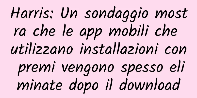 Harris: Un sondaggio mostra che le app mobili che utilizzano installazioni con premi vengono spesso eliminate dopo il download