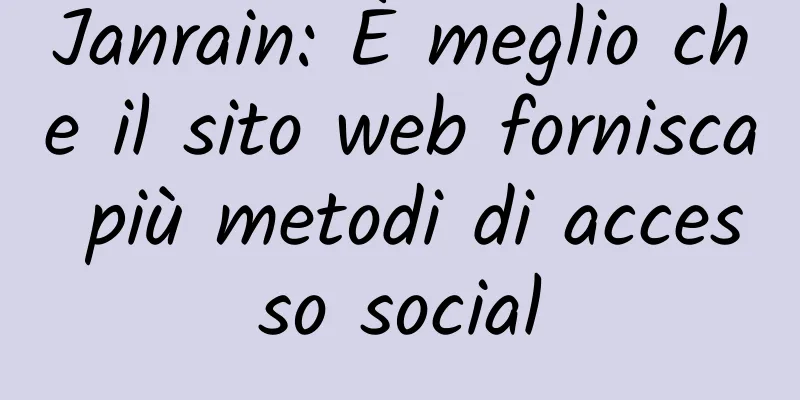 Janrain: È meglio che il sito web fornisca più metodi di accesso social
