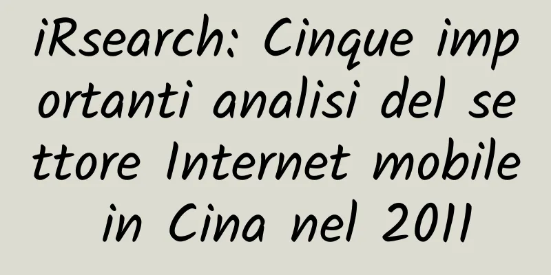 iRsearch: Cinque importanti analisi del settore Internet mobile in Cina nel 2011