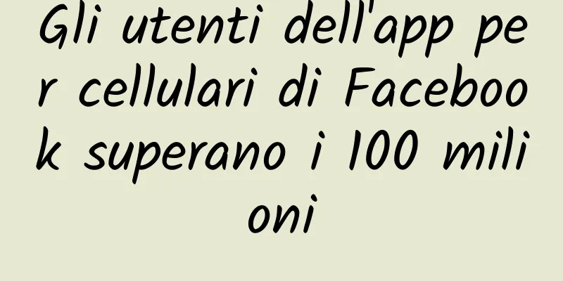 Gli utenti dell'app per cellulari di Facebook superano i 100 milioni