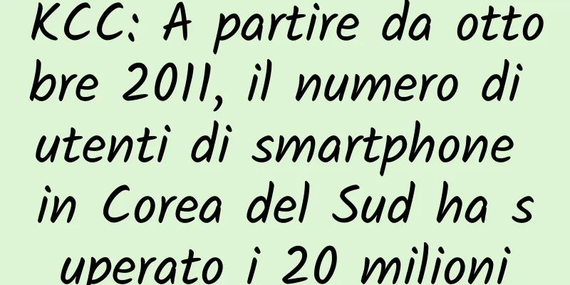 KCC: A partire da ottobre 2011, il numero di utenti di smartphone in Corea del Sud ha superato i 20 milioni