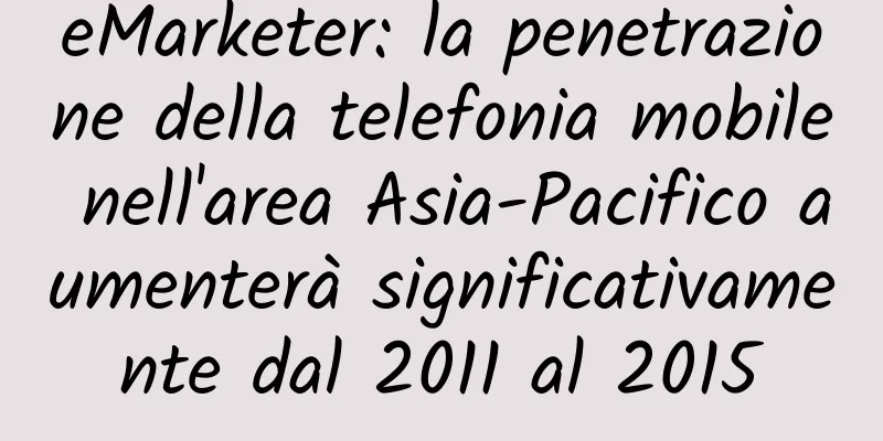 eMarketer: la penetrazione della telefonia mobile nell'area Asia-Pacifico aumenterà significativamente dal 2011 al 2015