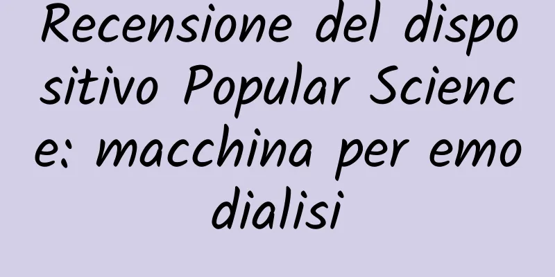 Recensione del dispositivo Popular Science: macchina per emodialisi