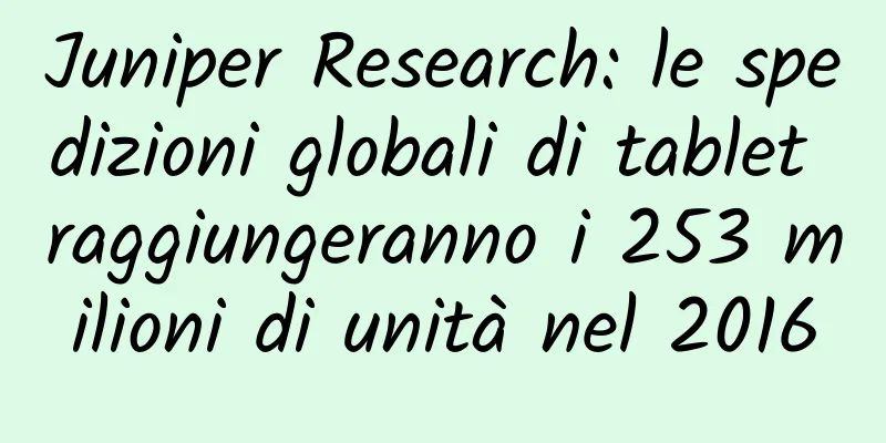 Juniper Research: le spedizioni globali di tablet raggiungeranno i 253 milioni di unità nel 2016