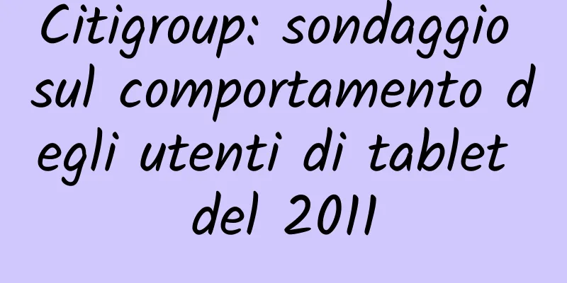 Citigroup: sondaggio sul comportamento degli utenti di tablet del 2011