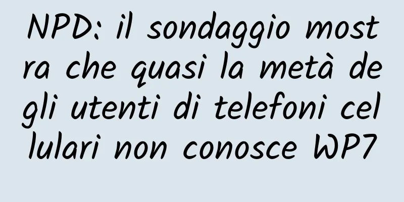 NPD: il sondaggio mostra che quasi la metà degli utenti di telefoni cellulari non conosce WP7
