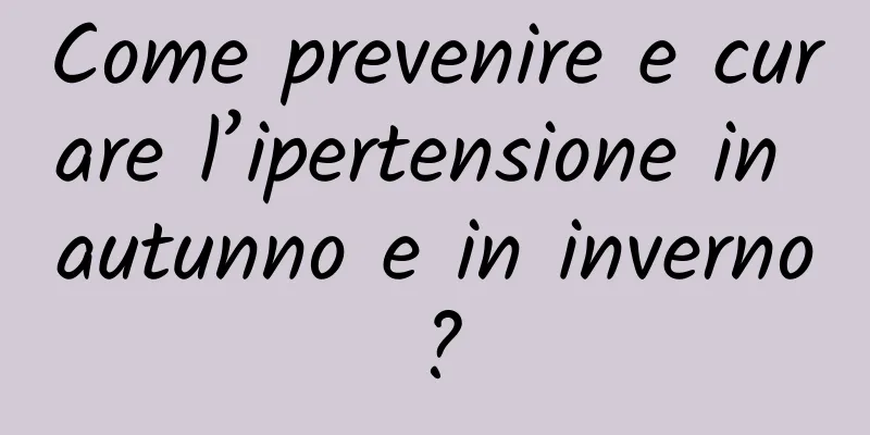 Come prevenire e curare l’ipertensione in autunno e in inverno?