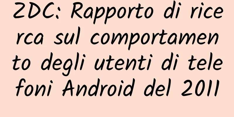 ZDC: Rapporto di ricerca sul comportamento degli utenti di telefoni Android del 2011