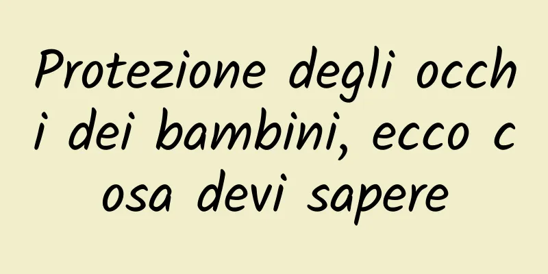 Protezione degli occhi dei bambini, ecco cosa devi sapere