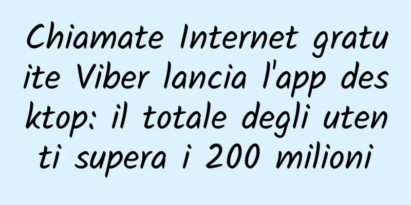 Chiamate Internet gratuite Viber lancia l'app desktop: il totale degli utenti supera i 200 milioni