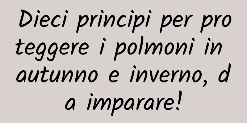 Dieci principi per proteggere i polmoni in autunno e inverno, da imparare!