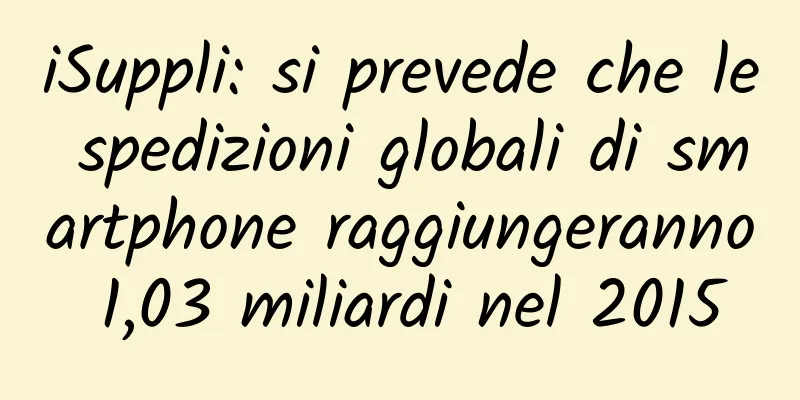 iSuppli: si prevede che le spedizioni globali di smartphone raggiungeranno 1,03 miliardi nel 2015