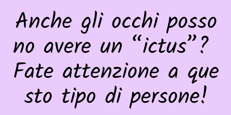 Anche gli occhi possono avere un “ictus”? Fate attenzione a questo tipo di persone!