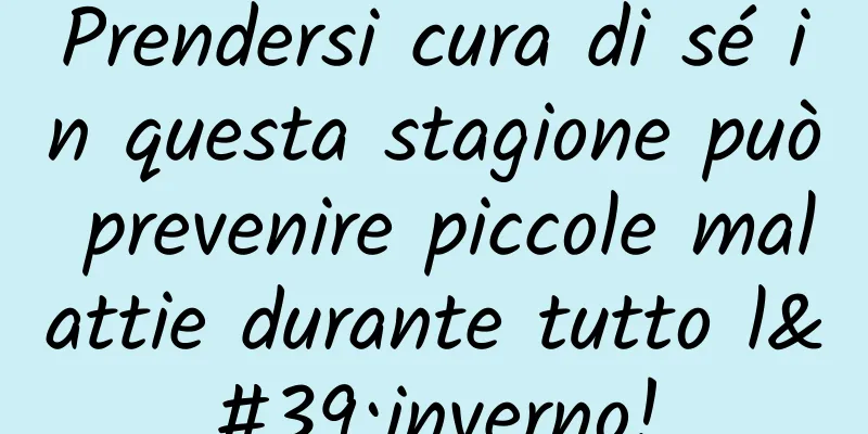 Prendersi cura di sé in questa stagione può prevenire piccole malattie durante tutto l'inverno!