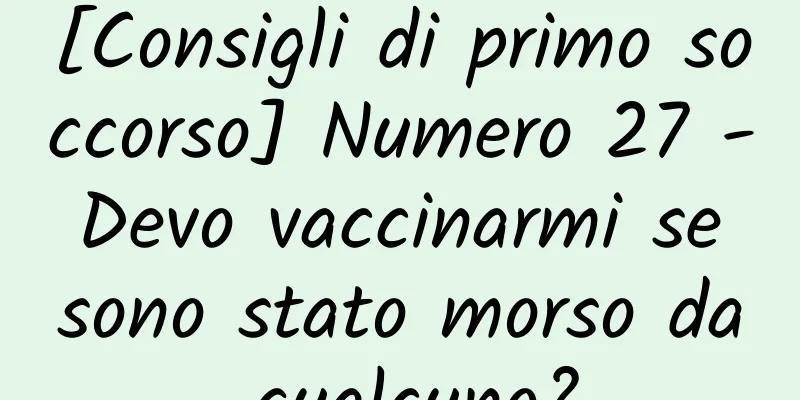 [Consigli di primo soccorso] Numero 27 - Devo vaccinarmi se sono stato morso da qualcuno?