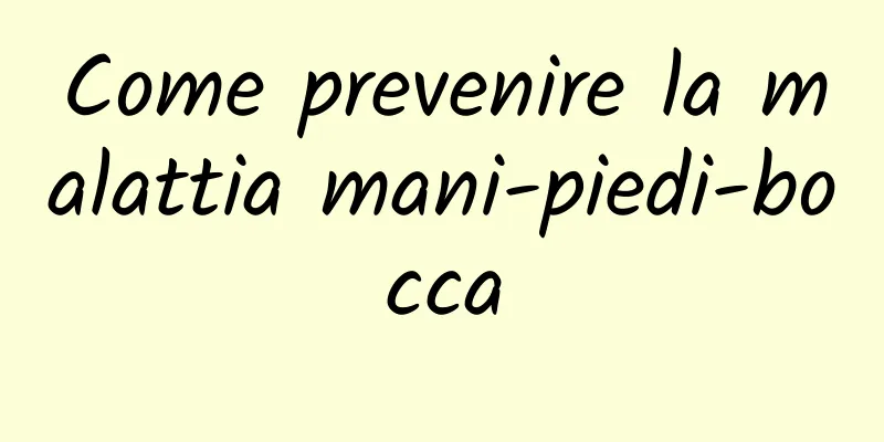 Come prevenire la malattia mani-piedi-bocca