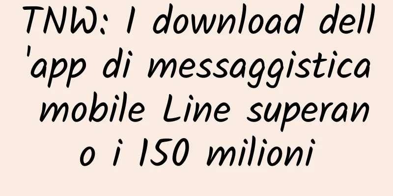 TNW: I download dell'app di messaggistica mobile Line superano i 150 milioni