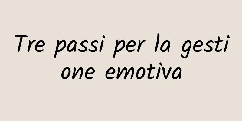 Tre passi per la gestione emotiva