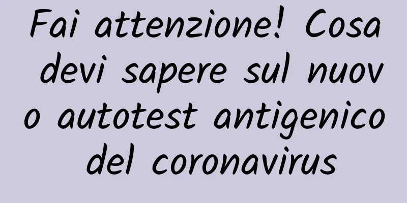 Fai attenzione! Cosa devi sapere sul nuovo autotest antigenico del coronavirus