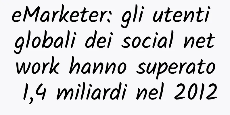 eMarketer: gli utenti globali dei social network hanno superato 1,4 miliardi nel 2012