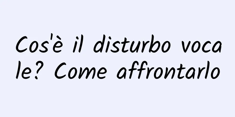 Cos'è il disturbo vocale? Come affrontarlo