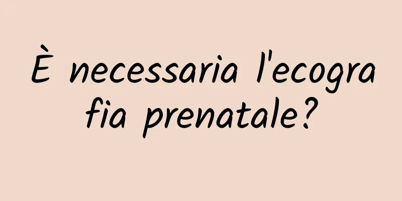 È necessaria l'ecografia prenatale?